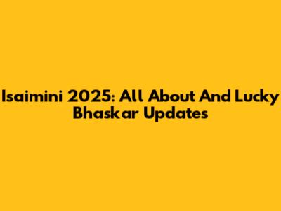 Isaimini 2025: All About And Lucky Bhaskar Updates