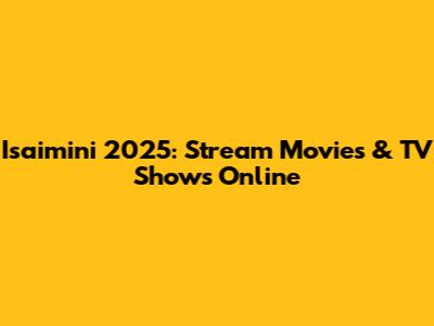 Isaimini 2025: Stream Movies & TV Shows Online