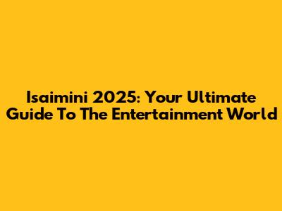 Isaimini 2025: Your Ultimate Guide To The Entertainment World