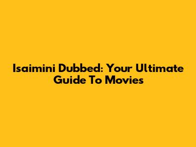 Isaimini Dubbed: Your Ultimate Guide To Movies