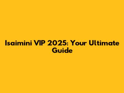 Isaimini VIP 2025: Your Ultimate Guide