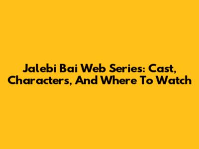 Jalebi Bai Web Series: Cast, Characters, And Where To Watch
