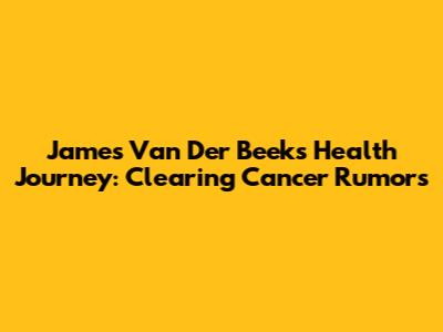 James Van Der Beek's Health Journey: Clearing Cancer Rumors