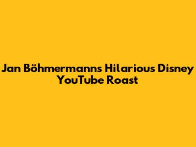 Jan Böhmermann's Hilarious Disney YouTube Roast