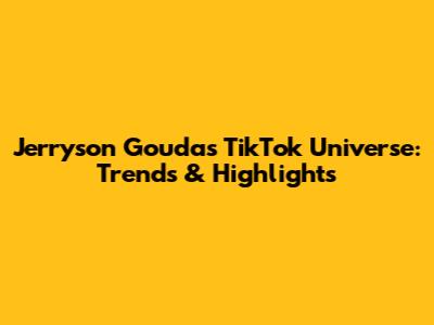 Jerryson Gouda's TikTok Universe: Trends & Highlights