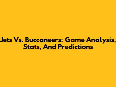 Jets Vs. Buccaneers: Game Analysis, Stats, And Predictions