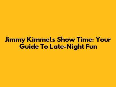 Jimmy Kimmel's Show Time: Your Guide To Late-Night Fun