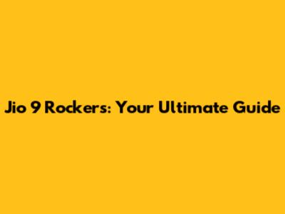Jio 9 Rockers: Your Ultimate Guide