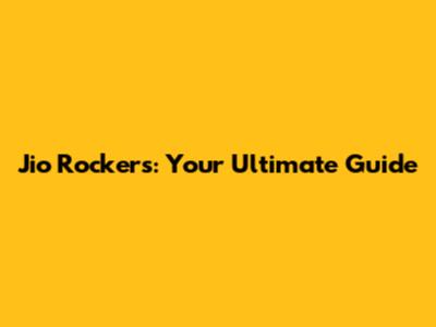 Jio Rockers: Your Ultimate Guide