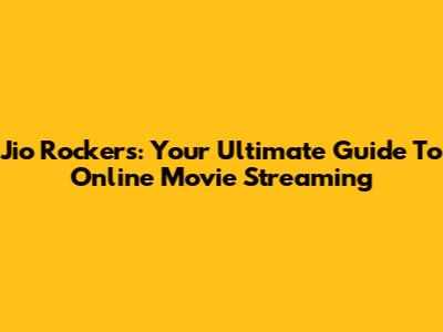 Jio Rockers: Your Ultimate Guide To Online Movie Streaming