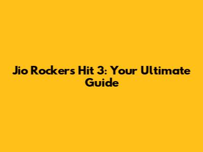 Jio Rockers Hit 3: Your Ultimate Guide
