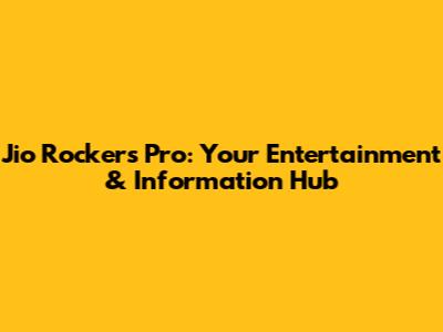 Jio Rockers Pro: Your Entertainment & Information Hub