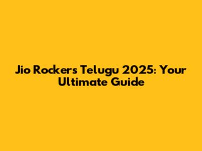 Jio Rockers Telugu 2025: Your Ultimate Guide