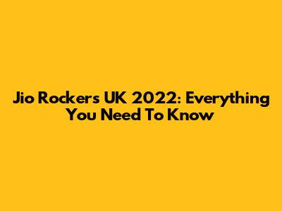 Jio Rockers UK 2022: Everything You Need To Know