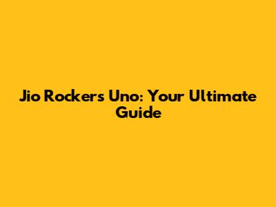 Jio Rockers Uno: Your Ultimate Guide