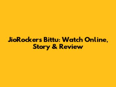 JioRockers Bittu: Watch Online, Story & Review