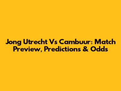 Jong Utrecht Vs Cambuur: Match Preview, Predictions & Odds
