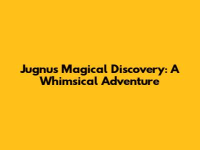 Jugnu's Magical Discovery: A Whimsical Adventure