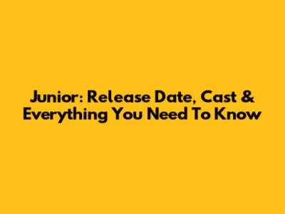 Junior: Release Date, Cast & Everything You Need To Know
