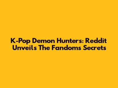 K-Pop Demon Hunters: Reddit Unveils The Fandom's Secrets