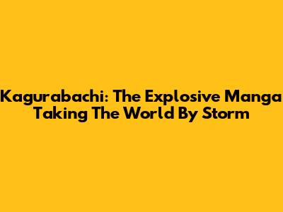 Kagurabachi: The Explosive Manga Taking The World By Storm