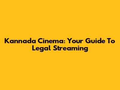 Kannada Cinema: Your Guide To Legal Streaming