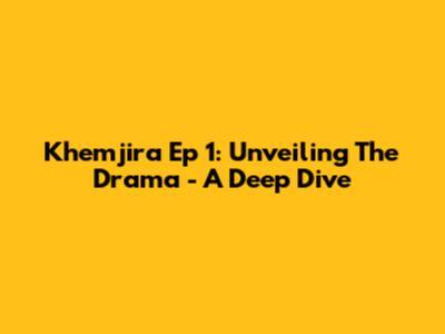 Khemjira Ep 1: Unveiling The Drama - A Deep Dive