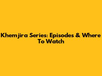 Khemjira Series: Episodes & Where To Watch