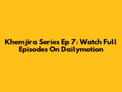 Khemjira Series Ep 7: Watch Full Episodes On Dailymotion