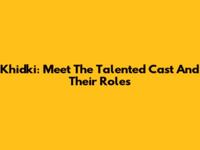 Khidki: Meet The Talented Cast And Their Roles