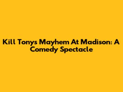 Kill Tony's Mayhem At Madison: A Comedy Spectacle