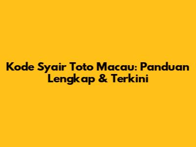 Kode Syair Toto Macau: Panduan Lengkap & Terkini