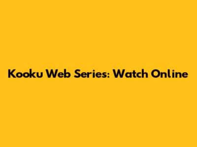 Kooku Web Series: Watch Online
