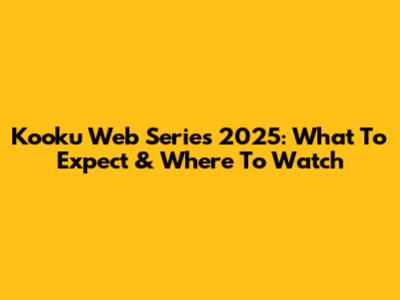 Kooku Web Series 2025: What To Expect & Where To Watch