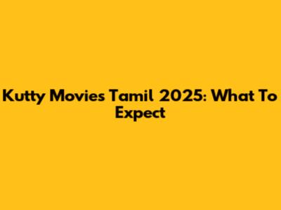 Kutty Movies Tamil 2025: What To Expect
