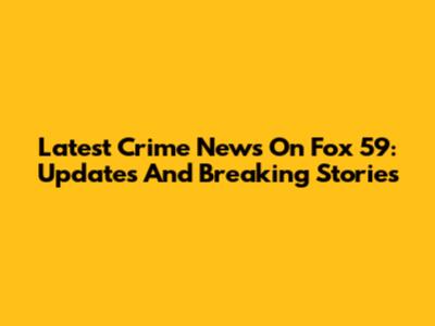 Latest Crime News On Fox 59: Updates And Breaking Stories