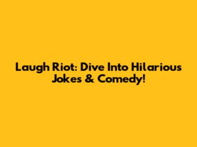 Laugh Riot: Dive Into Hilarious Jokes & Comedy!