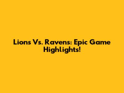 Lions Vs. Ravens: Epic Game Highlights!