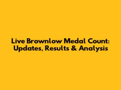 Live Brownlow Medal Count: Updates, Results & Analysis