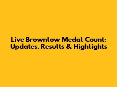 Live Brownlow Medal Count: Updates, Results & Highlights