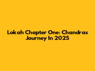Lokah Chapter One: Chandra's Journey In 2025