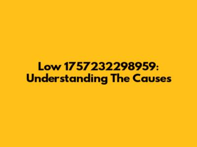 Low 1757232298959: Understanding The Causes