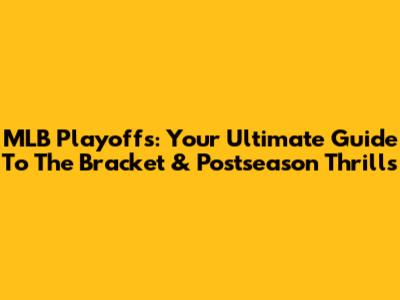 MLB Playoffs: Your Ultimate Guide To The Bracket & Postseason Thrills