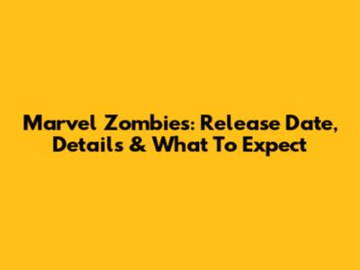 Marvel Zombies: Release Date, Details & What To Expect