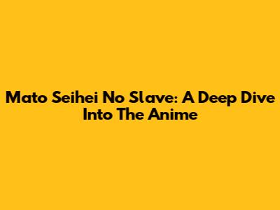 Mato Seihei No Slave: A Deep Dive Into The Anime