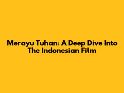 Merayu Tuhan: A Deep Dive Into The Indonesian Film