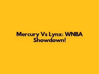 Mercury Vs Lynx: WNBA Showdown!