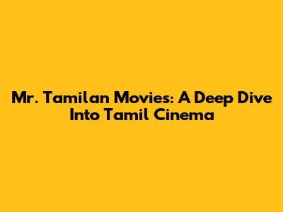 Mr. Tamilan Movies: A Deep Dive Into Tamil Cinema