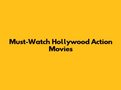 Must-Watch Hollywood Action Movies