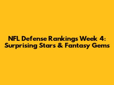 NFL Defense Rankings Week 4: Surprising Stars & Fantasy Gems